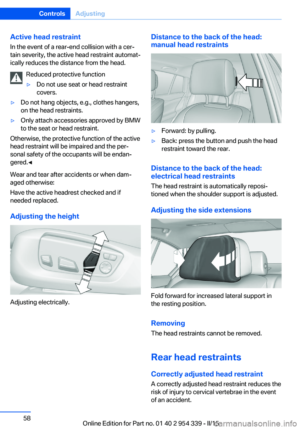 BMW M5 SEDAN 2016 Repair Manual Active head restraintIn the event of a rear-end collision with a cer‐
tain severity, the active head restraint automat‐
ically reduces the distance from the head.
Reduced protective function▷Do BMW M5 SEDAN 2016 Repair Manual Active head restraintIn the event of a rear-end collision with a cer‐
tain severity, the active head restraint automat‐
ically reduces the distance from the head.
Reduced protective function▷Do