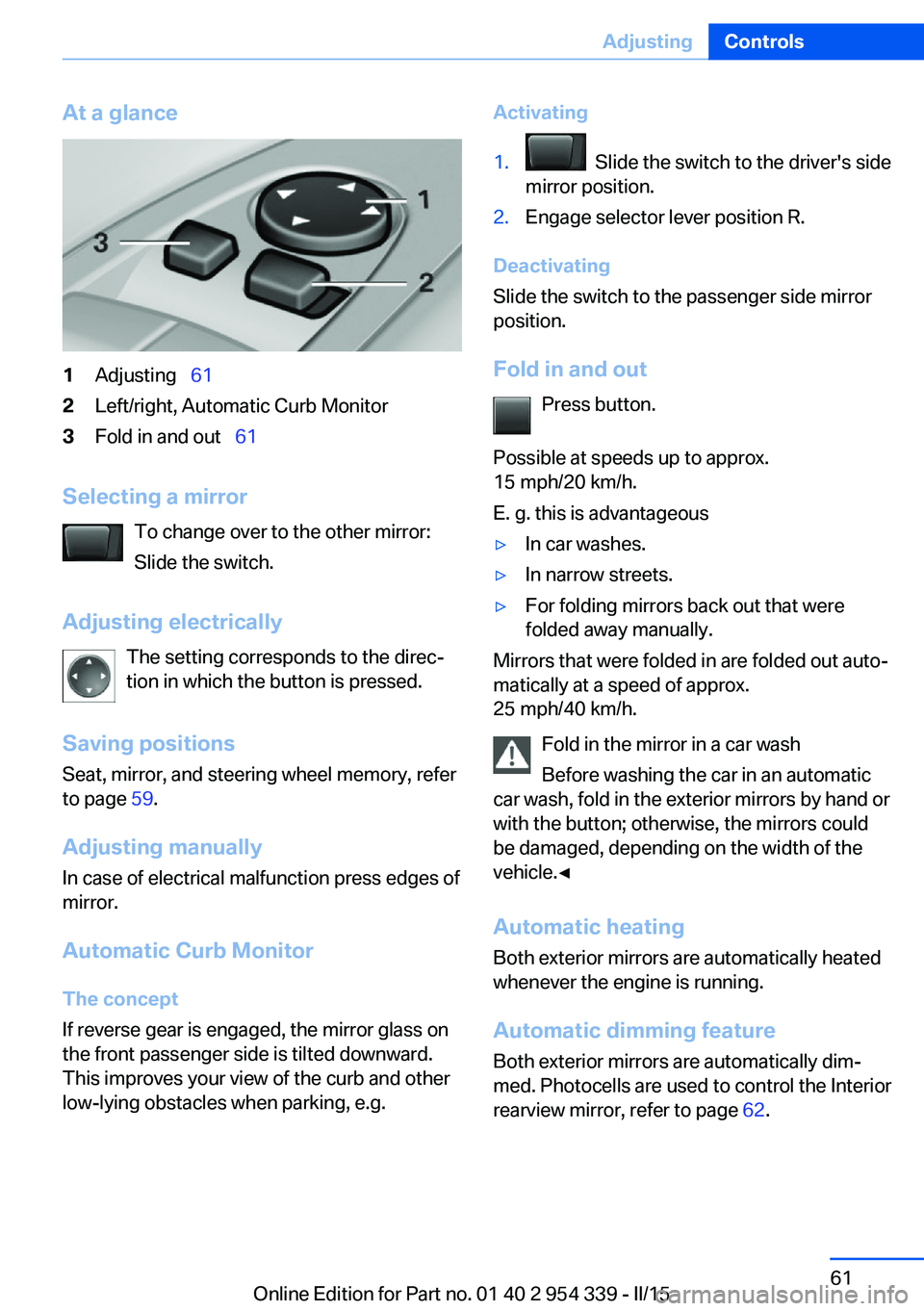 BMW M5 SEDAN 2016 Repair Manual At a glance1Adjusting 612Left/right, Automatic Curb Monitor3Fold in and out 61
Selecting a mirror
To change over to the other mirror:
Slide the switch.
Adjusting electrically The setting co BMW M5 SEDAN 2016 Repair Manual At a glance1Adjusting 612Left/right, Automatic Curb Monitor3Fold in and out 61
Selecting a mirror
To change over to the other mirror:
Slide the switch.
Adjusting electrically The setting co