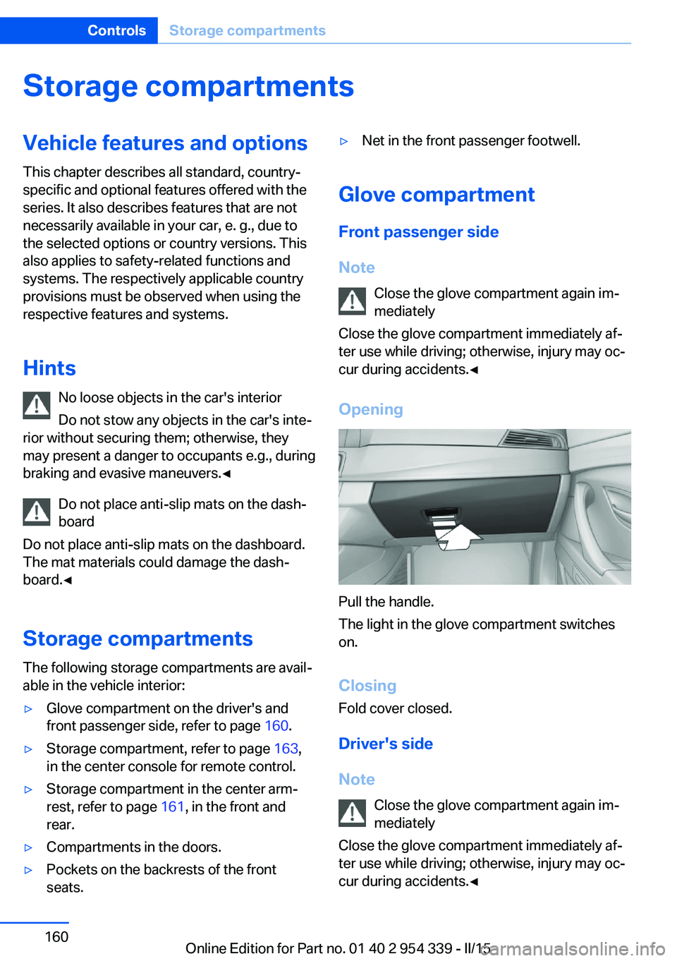 BMW M5 SEDAN 2015 Owners Manual Storage compartmentsVehicle features and optionsThis chapter describes all standard, country-
specific and optional features offered with the
series. It also describes features that are not
necessaril BMW M5 SEDAN 2015 Owners Manual Storage compartmentsVehicle features and optionsThis chapter describes all standard, country-
specific and optional features offered with the
series. It also describes features that are not
necessaril