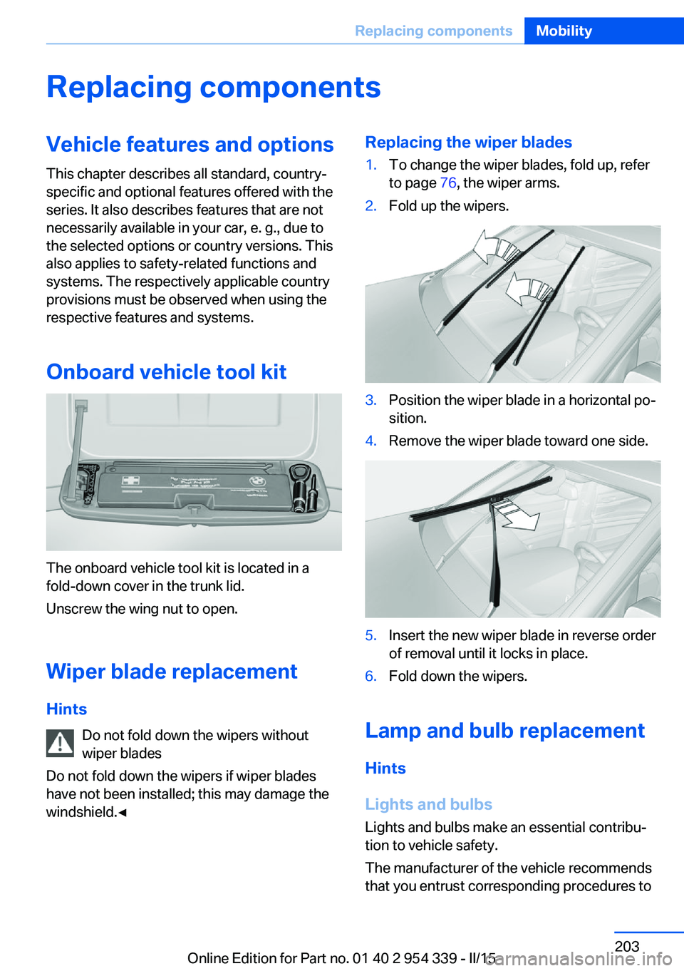 BMW M5 SEDAN 2015 Owners Manual Replacing componentsVehicle features and optionsThis chapter describes all standard, country-
specific and optional features offered with the
series. It also describes features that are not
necessaril BMW M5 SEDAN 2015 Owners Manual Replacing componentsVehicle features and optionsThis chapter describes all standard, country-
specific and optional features offered with the
series. It also describes features that are not
necessaril