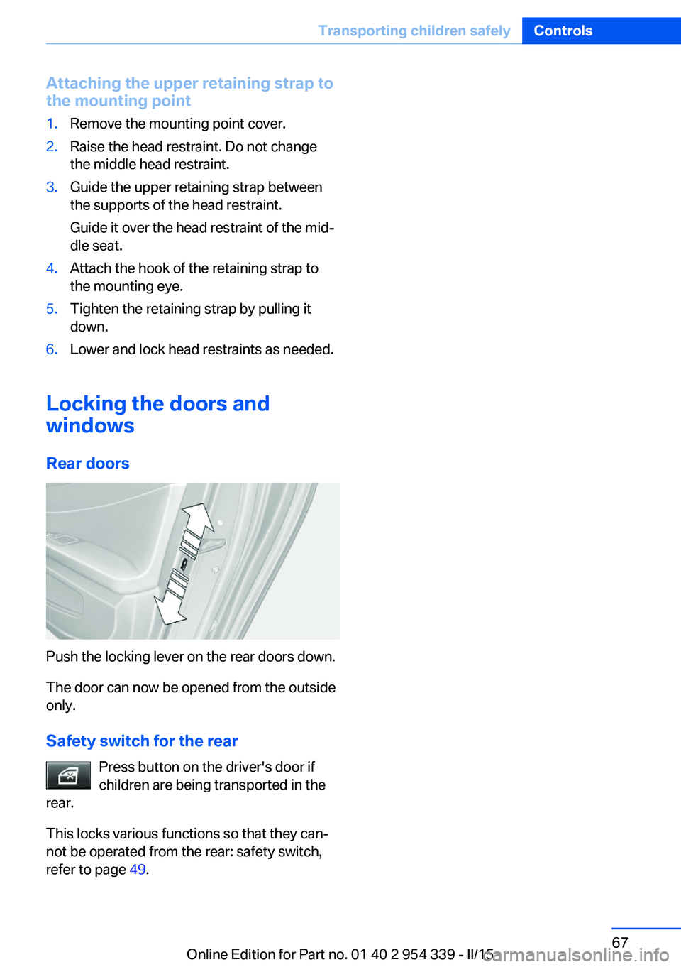 BMW M5 SEDAN 2015 Manual PDF Attaching the upper retaining strap to
the mounting point1.Remove the mounting point cover.2.Raise the head restraint. Do not change
the middle head restraint.3.Guide the upper retaining strap between BMW M5 SEDAN 2015 Manual PDF Attaching the upper retaining strap to
the mounting point1.Remove the mounting point cover.2.Raise the head restraint. Do not change
the middle head restraint.3.Guide the upper retaining strap between