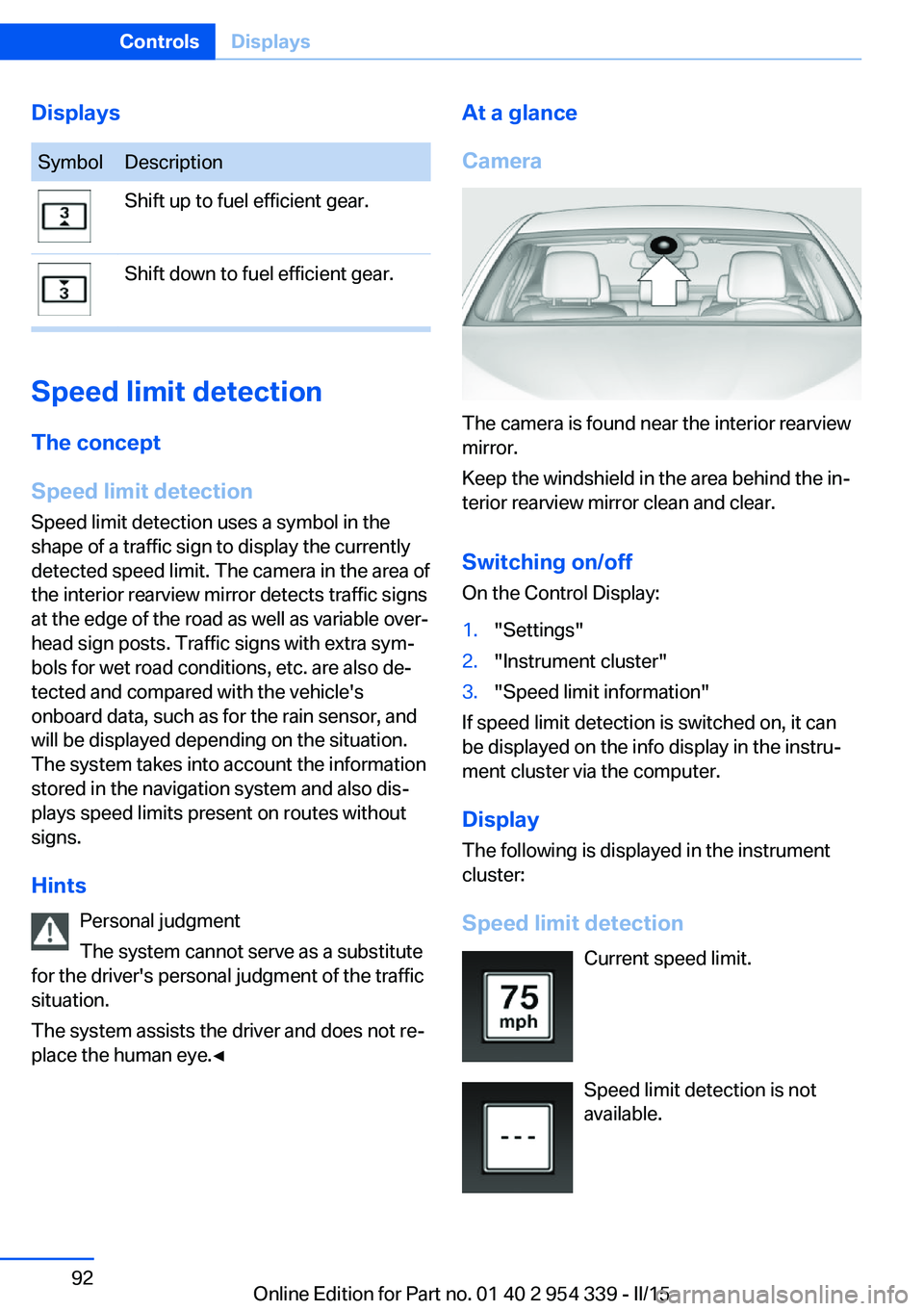 BMW M5 SEDAN 2015 Owners Manual DisplaysSymbolDescriptionShift up to fuel efficient gear.Shift down to fuel efficient gear.
Speed limit detection
The concept
Speed limit detection
Speed limit detection uses a symbol in the
shape of BMW M5 SEDAN 2015 Owners Manual DisplaysSymbolDescriptionShift up to fuel efficient gear.Shift down to fuel efficient gear.
Speed limit detection
The concept
Speed limit detection
Speed limit detection uses a symbol in the
shape of