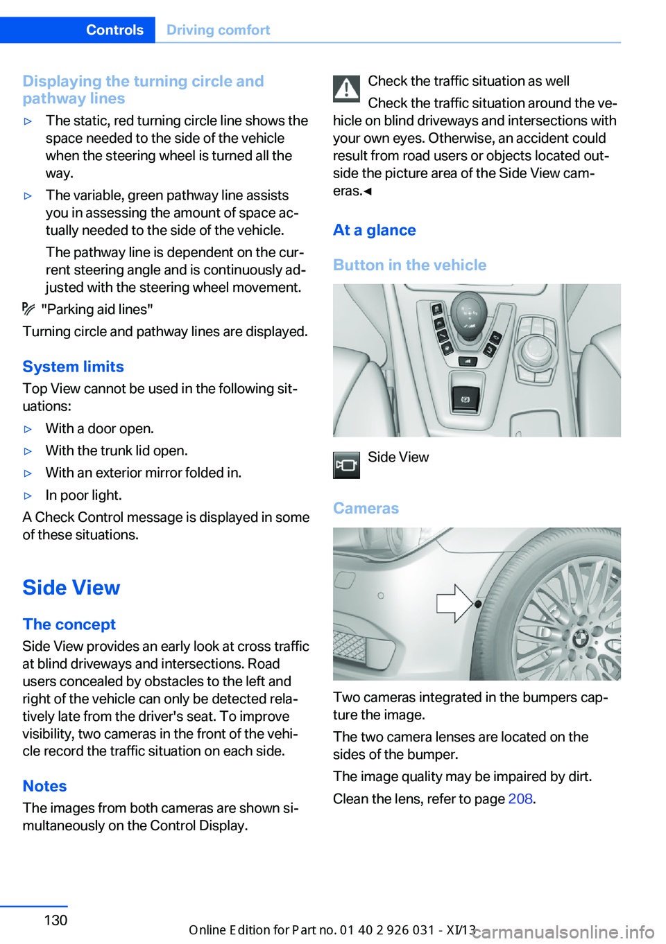 BMW M5 SEDAN 2013  Owners Manual Displaying the turning circle and
pathway lines▷The static, red turning circle line shows the
space needed to the side of the vehicle
when the steering wheel is turned all the
way.▷The variable, g