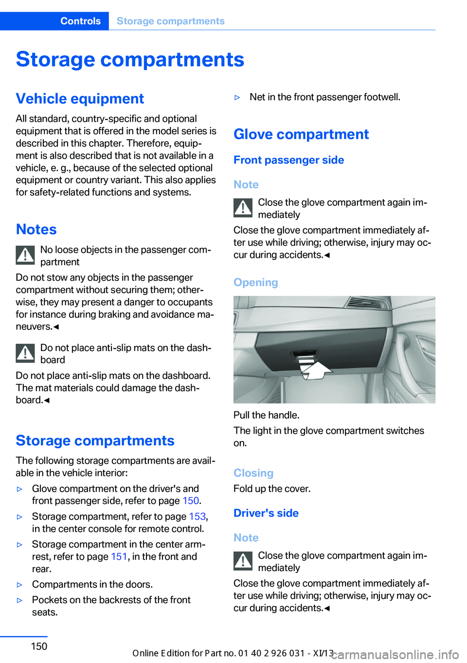 BMW M5 SEDAN 2013 Owners Manual Storage compartmentsVehicle equipmentAll standard, country-specific and optional
equipment that is offered in the model series is
described in this chapter. Therefore, equip‐
ment is also described BMW M5 SEDAN 2013 Owners Manual Storage compartmentsVehicle equipmentAll standard, country-specific and optional
equipment that is offered in the model series is
described in this chapter. Therefore, equip‐
ment is also described