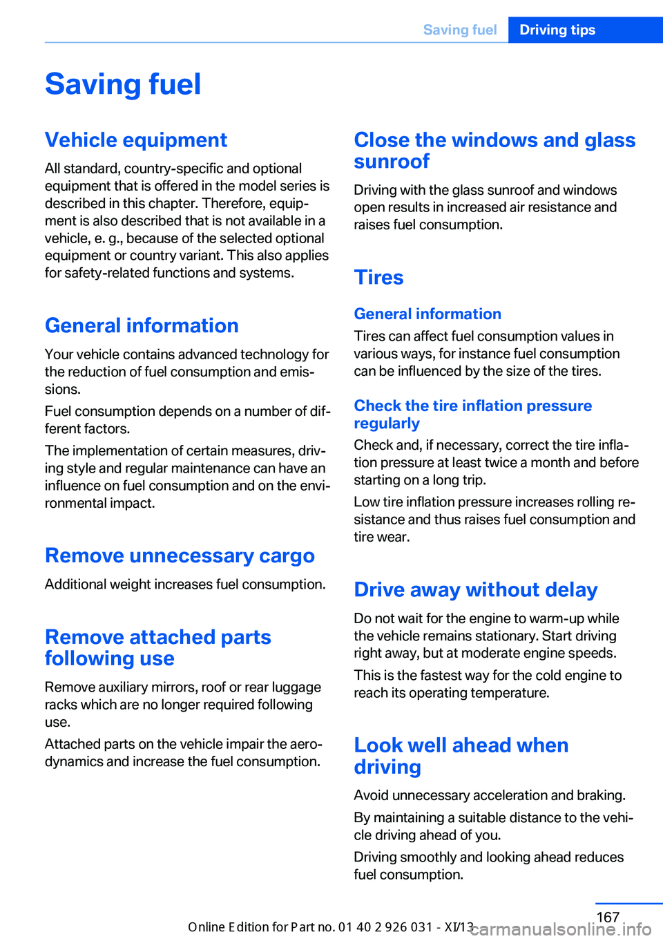 BMW M5 SEDAN 2013  Owners Manual Saving fuelVehicle equipmentAll standard, country-specific and optional
equipment that is offered in the model series is
described in this chapter. Therefore, equip‐
ment is also described that is n