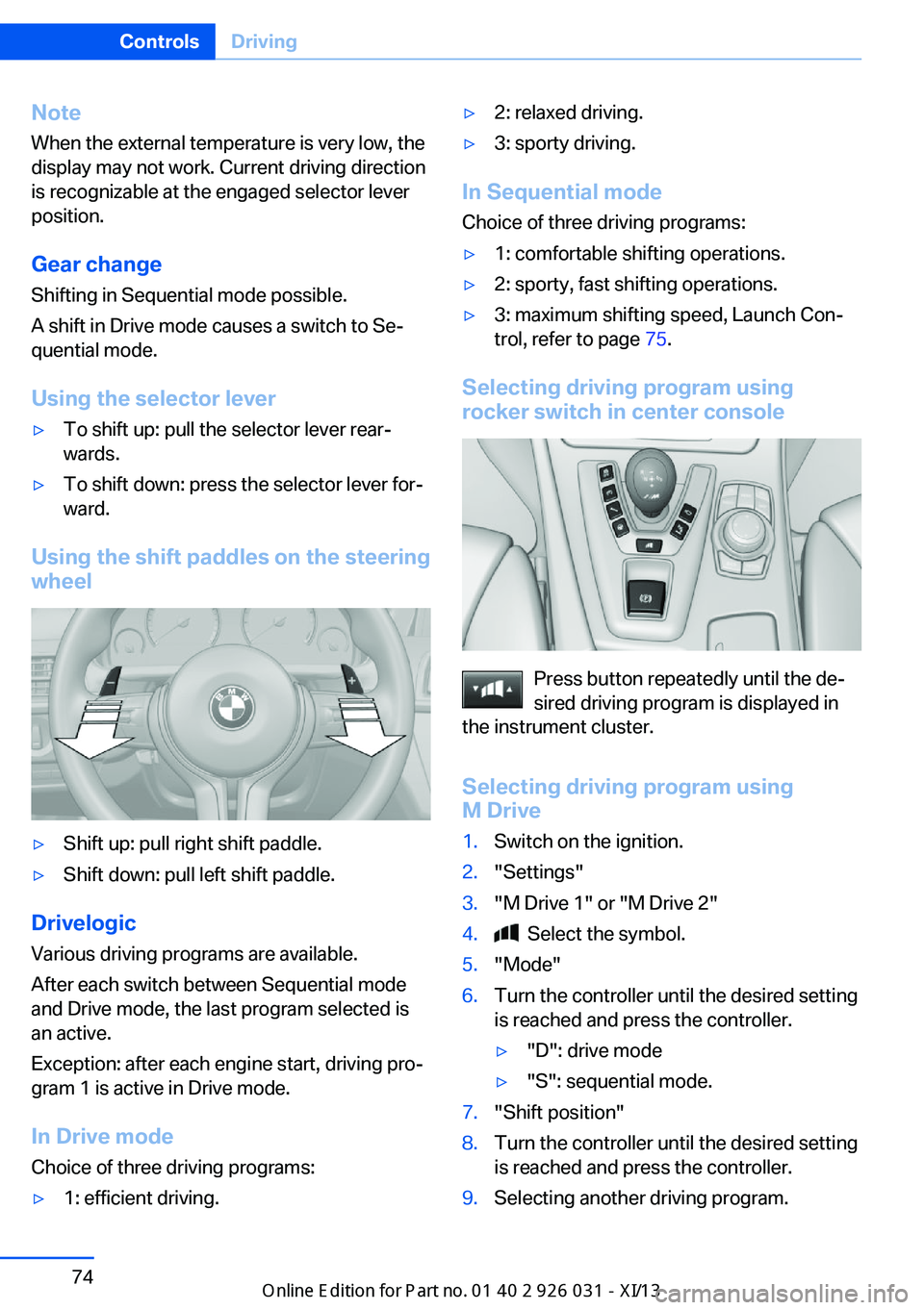 BMW M5 SEDAN 2013 Manual PDF NoteWhen the external temperature is very low, the
display may not work. Current driving direction
is recognizable at the engaged selector lever
position.
Gear change
Shifting in Sequential mode possi