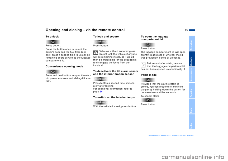BMW M5 SEDAN 2003  Owners Manual 29n
OverviewControlsMaintenanceRepairsDataIndex
Opening and closing Ð via the remote control To unlockPress button.
Press the button once to unlock the 
drivers door and the fuel filler door 
only; 