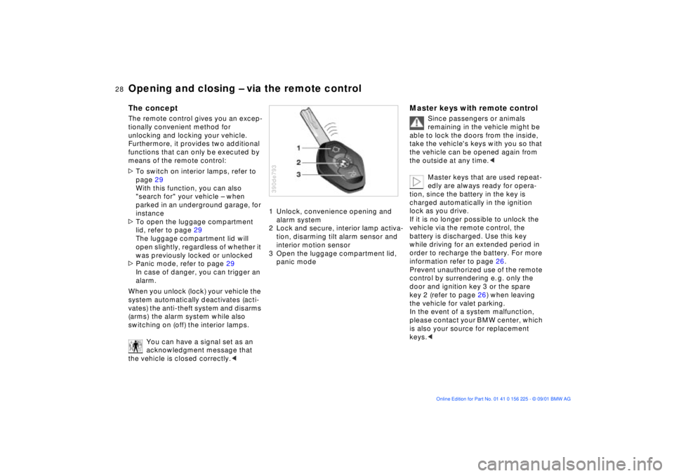 BMW M5 SEDAN 2002  Owners Manual  
28n
 
Opening and closing Ð via the remote control
 
The concept
 
The remote control gives you an excep-
tionally convenient method for 
unlocking and locking your vehicle. 
Furthermore, it provid