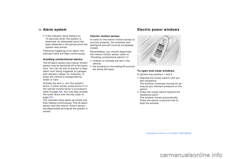 BMW M5 SEDAN 2002 Owners Guide 36n
Alarm system Electric power windows>If the indicator lamp flashes for 
10 seconds when the system is 
disarmed: an attempted entry has 
been detected in the period since the 
system was armed.
Fol