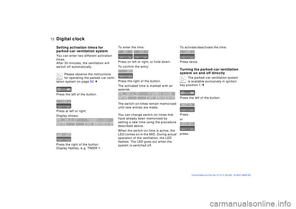 BMW M5 SEDAN 2002 Manual PDF 72n
Digital clockSetting activation times for 
parked-car ventilation systemYou can enter two different activation 
times. 
After 30 minutes, the ventilation will 
switch off automatically. 
Please ob