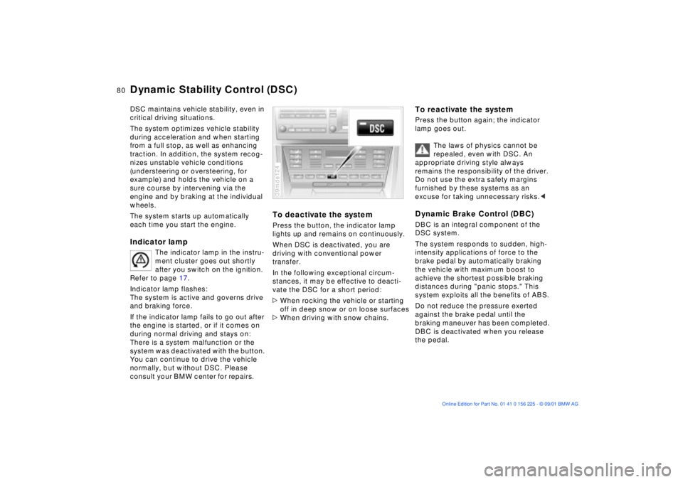 BMW M5 SEDAN 2002 Manual PDF 80n
Dynamic Stability Control (DSC)DSC maintains vehicle stability, even in 
critical driving situations. 
The system optimizes vehicle stability 
during acceleration and when starting 
from a full st