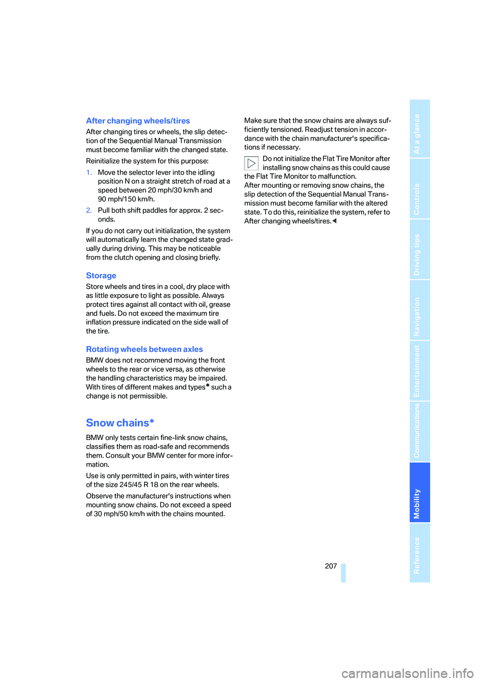 BMW M6 CONVERTIBLE 2008  Owners Manual Mobility
 207Reference
At a glance
Controls
Driving tips
Communications
Navigation
Entertainment
After changing wheels/tires
After changing tires or wheels, the slip detec-
tion of the Sequential Manu