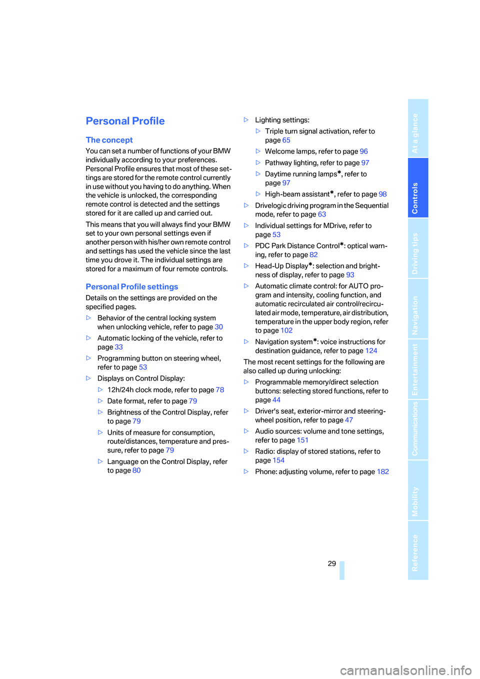 BMW M6 CONVERTIBLE 2008  Owners Manual Controls
 29Reference
At a glance
Driving tips
Communications
Navigation
Entertainment
Mobility
Personal Profile
The concept
You can set a number of functions of your BMW 
individually according to yo