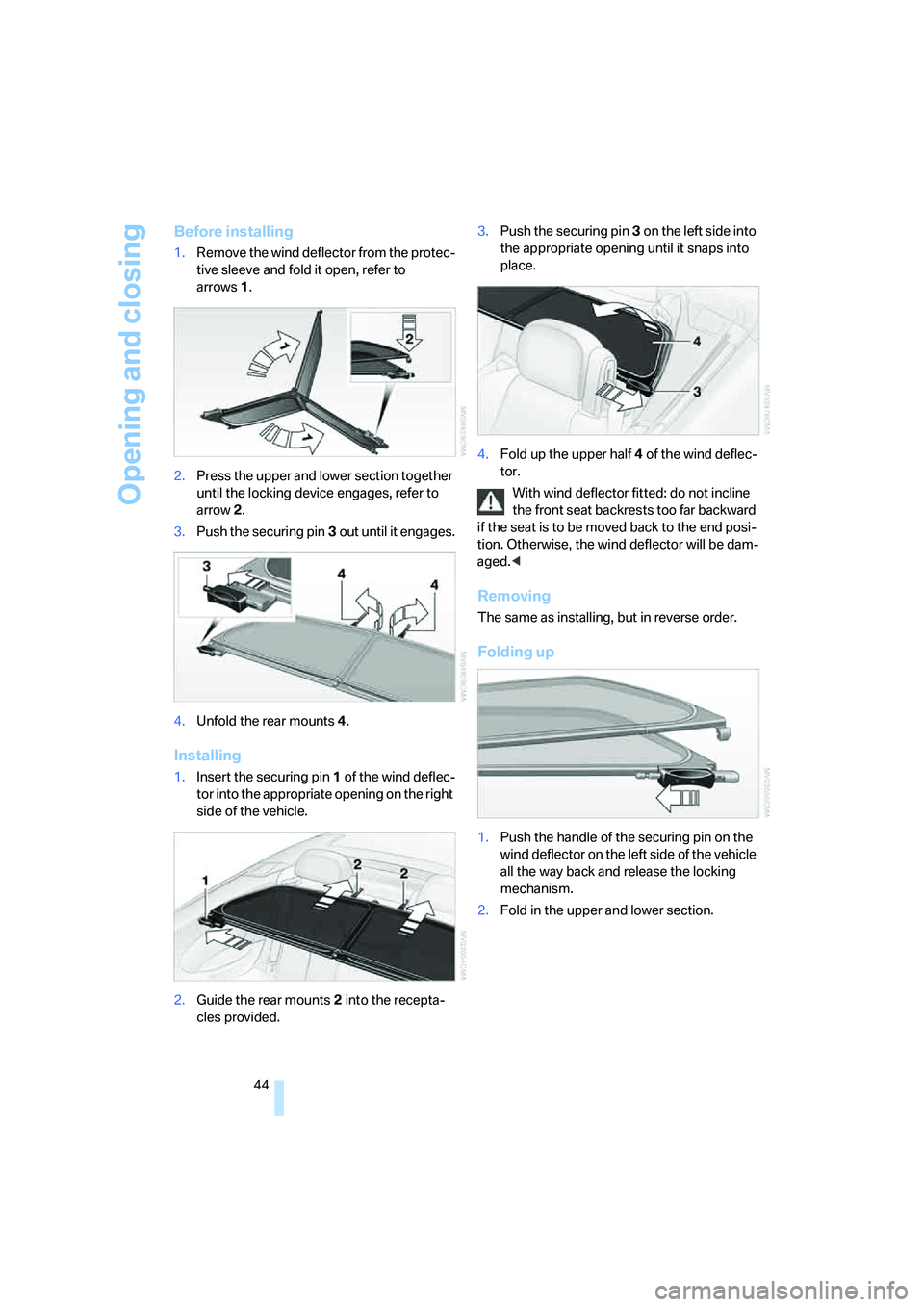 BMW M6 CONVERTIBLE 2008 Service Manual Opening and closing
44
Before installing
1.Remove the wind deflector from the protec-
tive sleeve and fold it open, refer to 
arrows1.
2.Press the upper and lower section together 
until the locking d