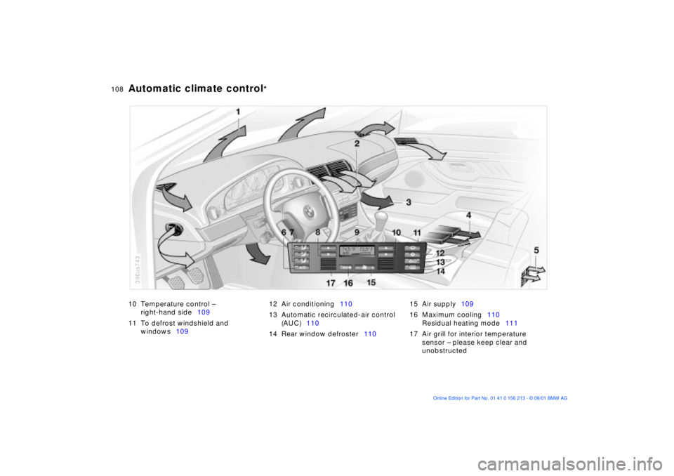 BMW M6 CONVERTIBLE 2002 User Guide 108n
Automatic climate control
*
10 Temperature control Ð
right-hand side109
11 To defrost windshield and
windows10912 Air conditioning110
13 Automatic recirculated-air control
(AUC)110
14 Rear wi BMW M6 CONVERTIBLE 2002 User Guide 108n
Automatic climate control
*
10 Temperature control Ð
right-hand side109
11 To defrost windshield and
windows10912 Air conditioning110
13 Automatic recirculated-air control
(AUC)110
14 Rear wi