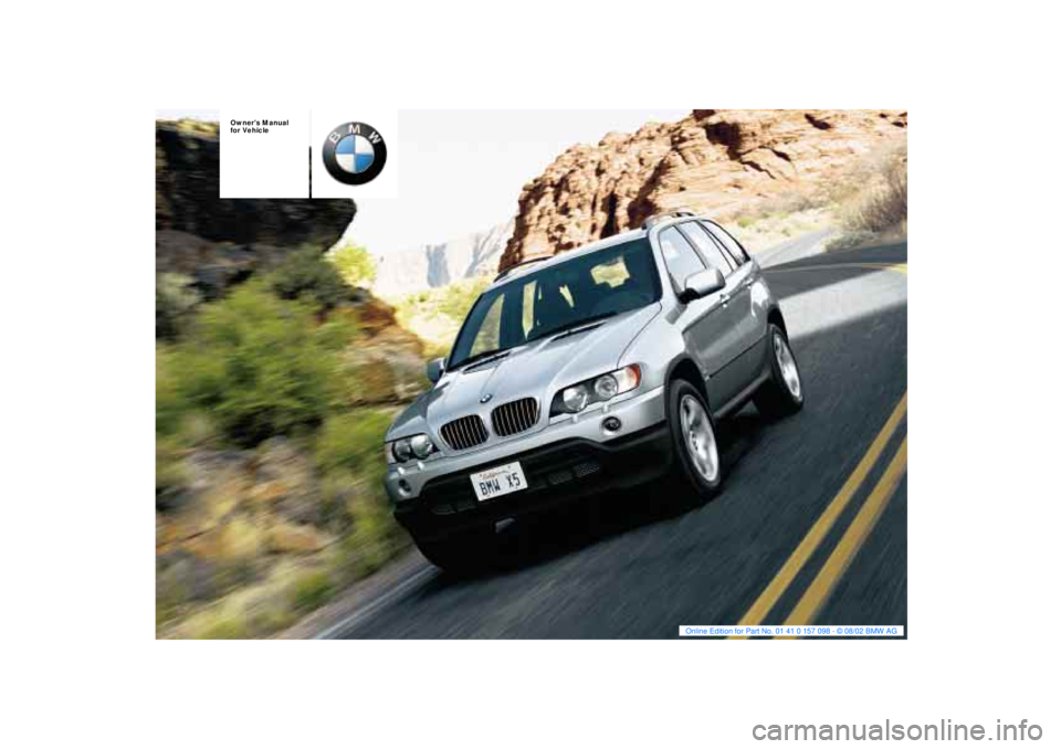 BMW X5 4.4I 2003  Owners Manual  
Owners Manual 
for Vehicle 