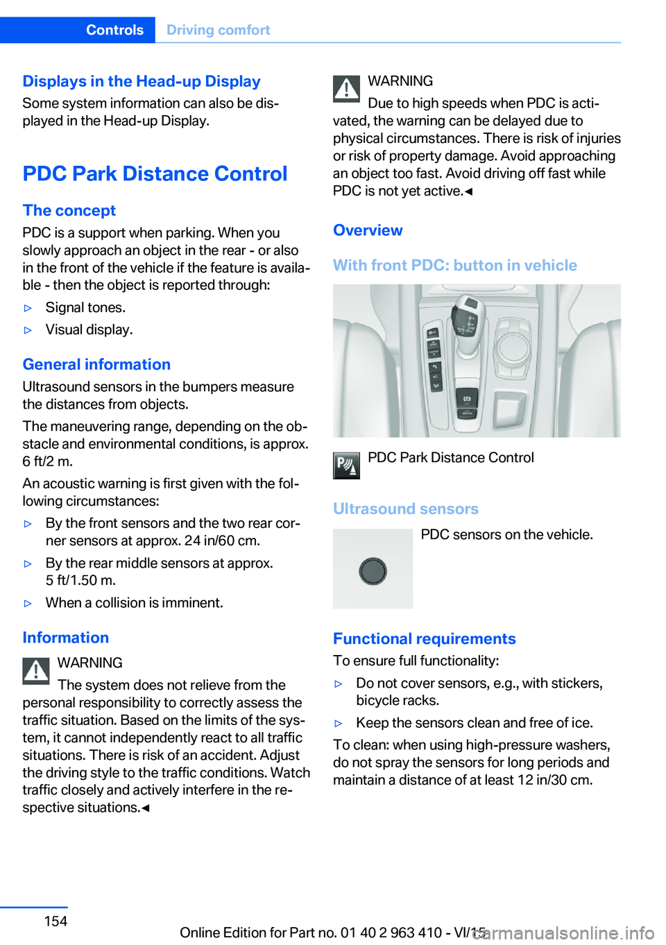 BMW X5 XDRIVE35I 2016  Owners Manual Displays in the Head-up DisplaySome system information can also be dis‐
played in the Head-up Display.
PDC Park Distance Control
The concept PDC is a support when parking. When you
slowly approach a