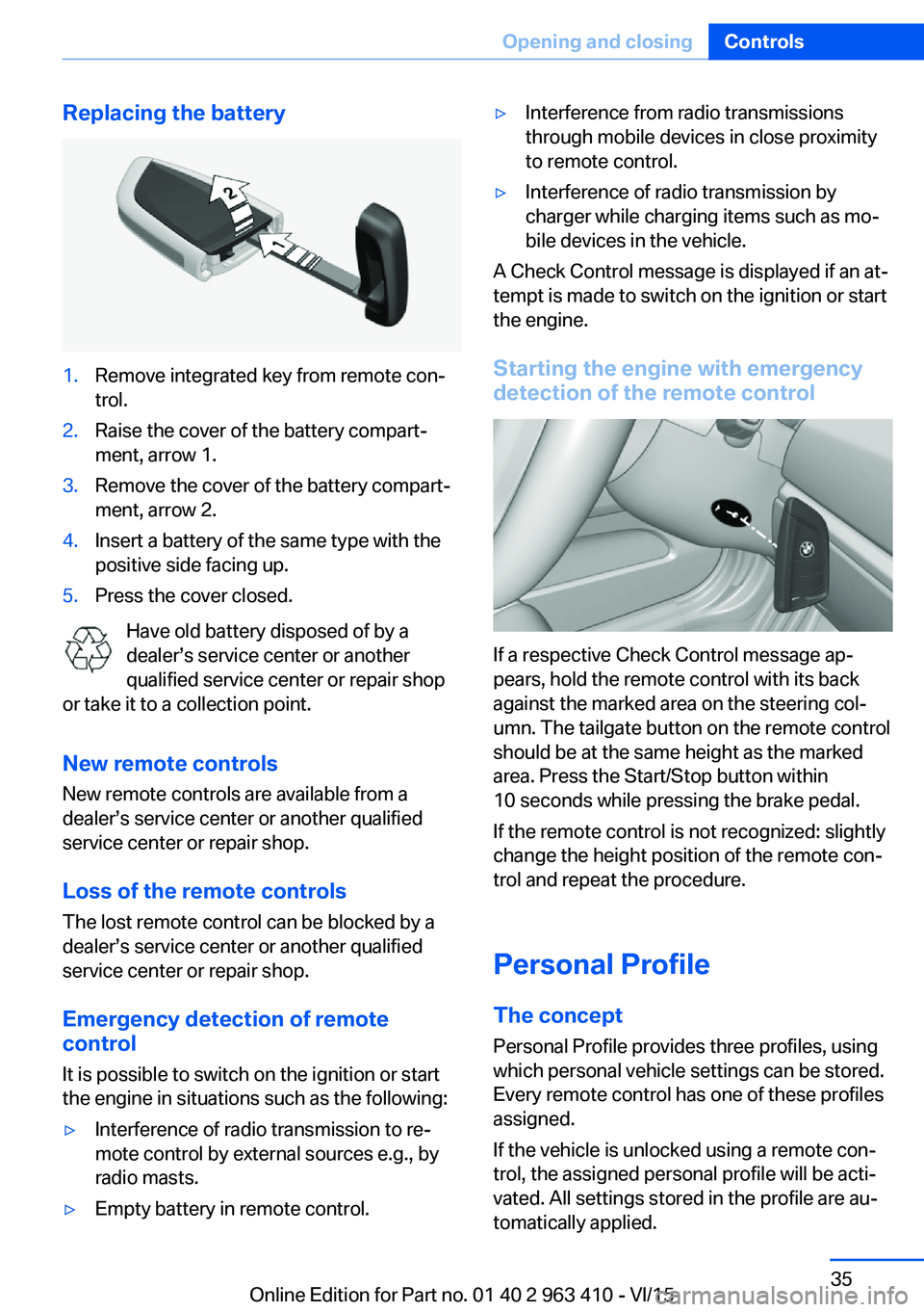 BMW X5 XDRIVE35I 2016  Owners Manual Replacing the battery1.Remove integrated key from remote con‐
trol.2.Raise the cover of the battery compart‐
ment, arrow 1.3.Remove the cover of the battery compart‐
ment, arrow 2.4.Insert a bat