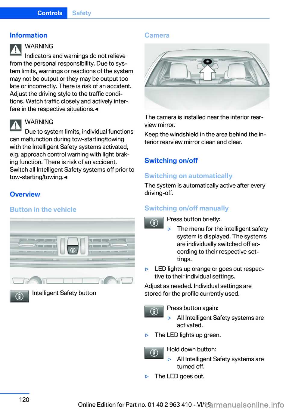 BMW X5 XDRIVE35I 2015 Owners Manual InformationWARNING
Indicators and warnings do not relieve
from the personal responsibility. Due to sys‐
tem limits, warnings or reactions of the system
may not be output or they may be output too
la BMW X5 XDRIVE35I 2015 Owners Manual InformationWARNING
Indicators and warnings do not relieve
from the personal responsibility. Due to sys‐
tem limits, warnings or reactions of the system
may not be output or they may be output too
la
