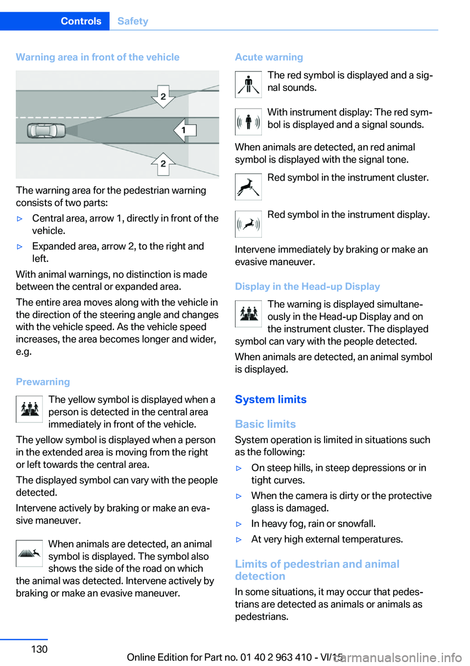 BMW X5 XDRIVE35I 2015 Owners Manual Warning area in front of the vehicle
The warning area for the pedestrian warning
consists of two parts:
▷Central area, arrow 1, directly in front of the
vehicle.▷Expanded area, arrow 2, to the rig BMW X5 XDRIVE35I 2015 Owners Manual Warning area in front of the vehicle
The warning area for the pedestrian warning
consists of two parts:
▷Central area, arrow 1, directly in front of the
vehicle.▷Expanded area, arrow 2, to the rig