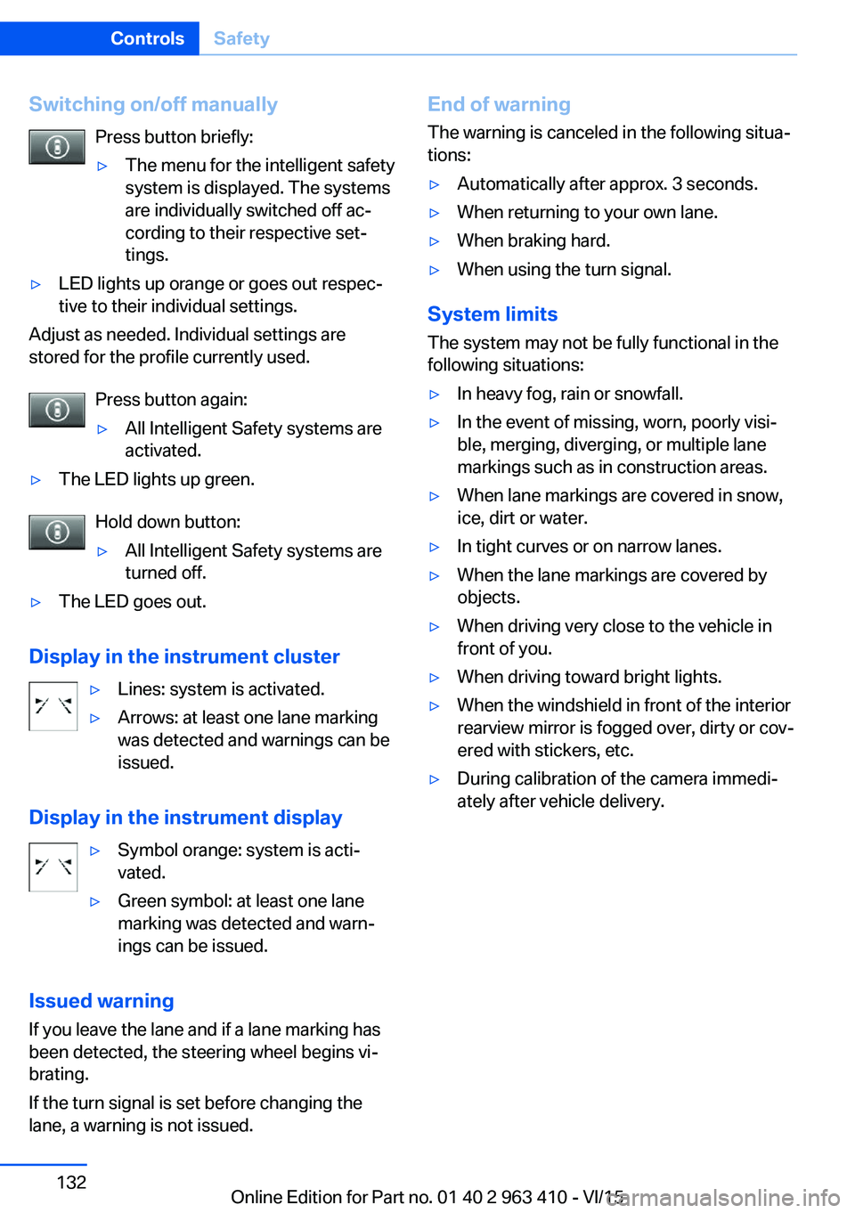 BMW X5 XDRIVE35I 2015 Owners Manual Switching on/off manuallyPress button briefly:▷The menu for the intelligent safety
system is displayed. The systems
are individually switched off ac‐
cording to their respective set‐
tings.▷LE BMW X5 XDRIVE35I 2015 Owners Manual Switching on/off manuallyPress button briefly:▷The menu for the intelligent safety
system is displayed. The systems
are individually switched off ac‐
cording to their respective set‐
tings.▷LE
