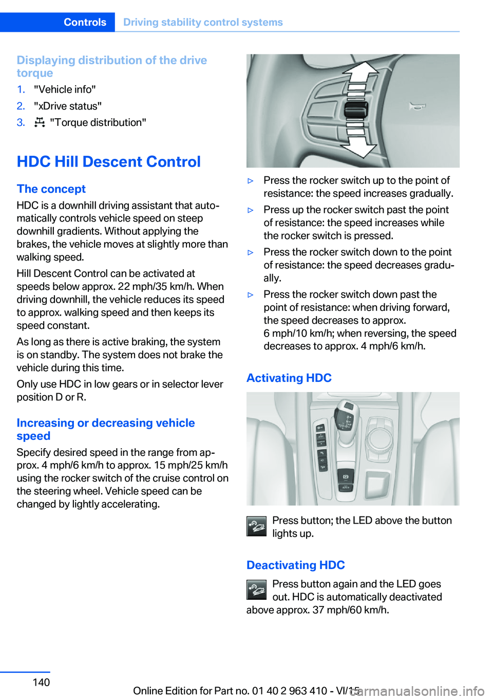 BMW X5 XDRIVE35I 2015 Owners Manual Displaying distribution of the drive
torque1."Vehicle info"2."xDrive status"3. "Torque distribution"
HDC Hill Descent Control
The concept HDC is a downhill driving assistant t BMW X5 XDRIVE35I 2015 Owners Manual Displaying distribution of the drive
torque1."Vehicle info"2."xDrive status"3. "Torque distribution"
HDC Hill Descent Control
The concept HDC is a downhill driving assistant t