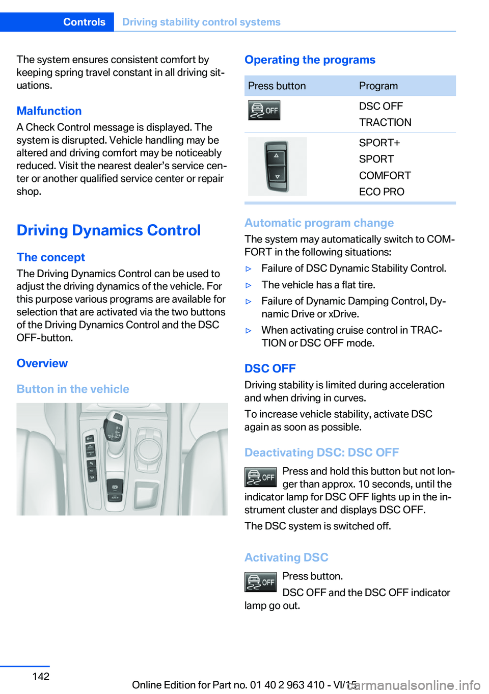 BMW X5 XDRIVE35I 2015 Owners Manual The system ensures consistent comfort by
keeping spring travel constant in all driving sit‐
uations.
Malfunction
A Check Control message is displayed. The system is disrupted. Vehicle handling may b BMW X5 XDRIVE35I 2015 Owners Manual The system ensures consistent comfort by
keeping spring travel constant in all driving sit‐
uations.
Malfunction
A Check Control message is displayed. The system is disrupted. Vehicle handling may b