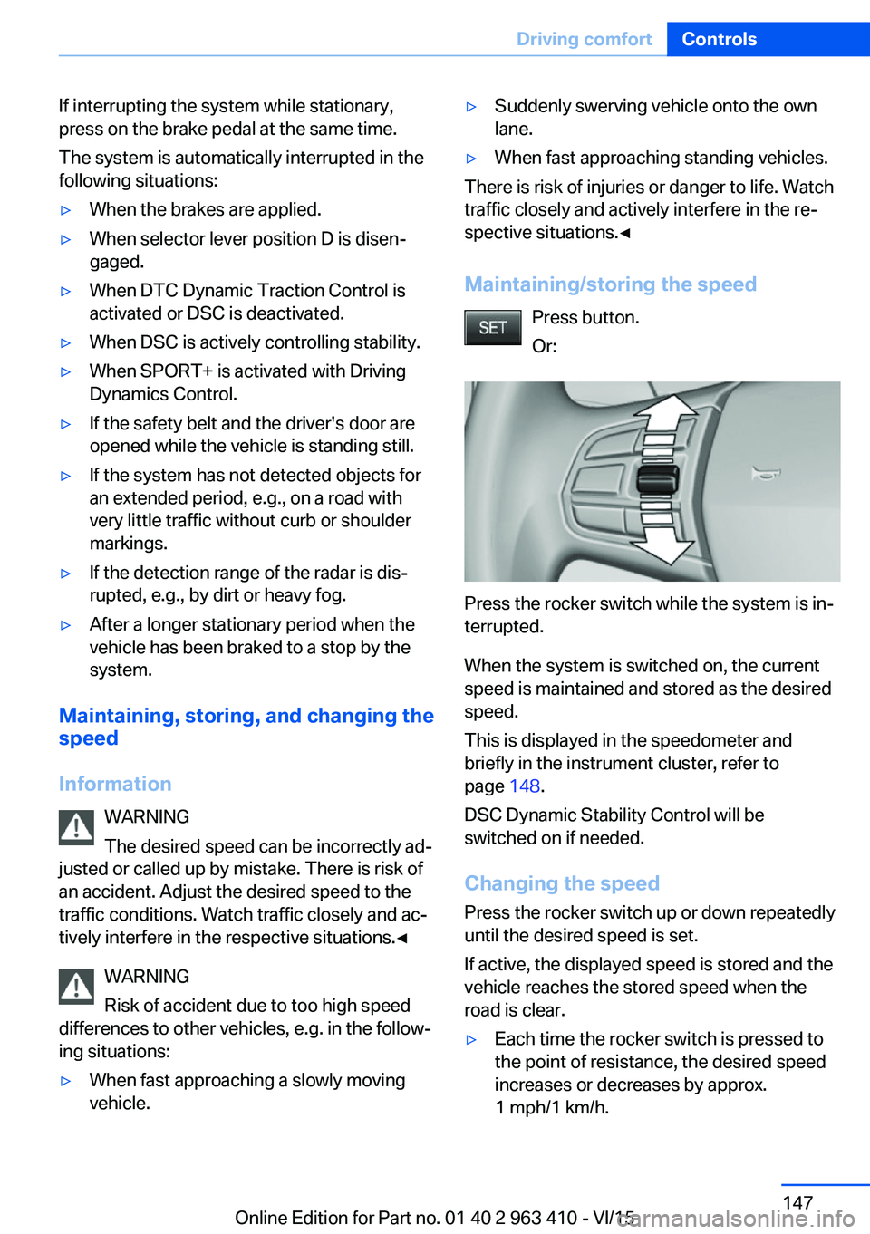 BMW X5 XDRIVE35I 2015 Owners Manual If interrupting the system while stationary,
press on the brake pedal at the same time.
The system is automatically interrupted in the
following situations:▷When the brakes are applied.▷When selec BMW X5 XDRIVE35I 2015 Owners Manual If interrupting the system while stationary,
press on the brake pedal at the same time.
The system is automatically interrupted in the
following situations:▷When the brakes are applied.▷When selec