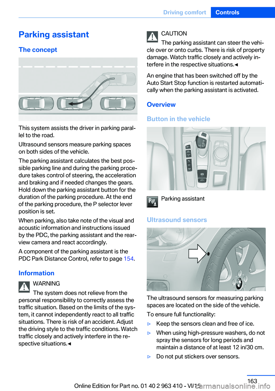 BMW X5 XDRIVE35I 2015 Owners Manual Parking assistantThe concept
This system assists the driver in parking paral‐
lel to the road.
Ultrasound sensors measure parking spaces
on both sides of the vehicle.
The parking assistant calculate BMW X5 XDRIVE35I 2015 Owners Manual Parking assistantThe concept
This system assists the driver in parking paral‐
lel to the road.
Ultrasound sensors measure parking spaces
on both sides of the vehicle.
The parking assistant calculate