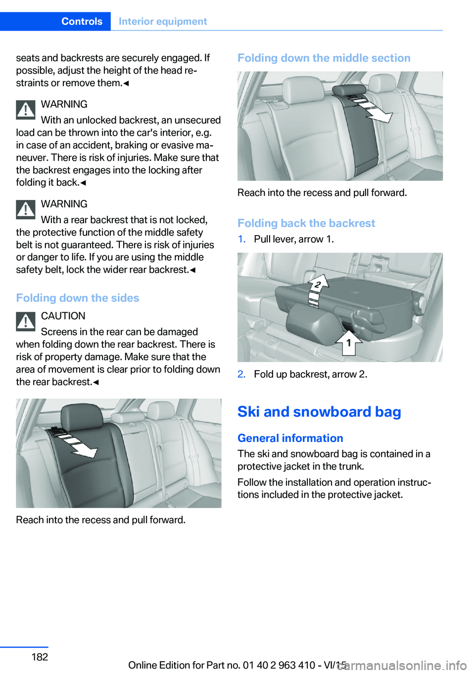 BMW X5 XDRIVE35I 2015 Owners Manual seats and backrests are securely engaged. If
possible, adjust the height of the head re‐
straints or remove them.◀
WARNING
With an unlocked backrest, an unsecured
load can be thrown into the car BMW X5 XDRIVE35I 2015 Owners Manual seats and backrests are securely engaged. If
possible, adjust the height of the head re‐
straints or remove them.◀
WARNING
With an unlocked backrest, an unsecured
load can be thrown into the car