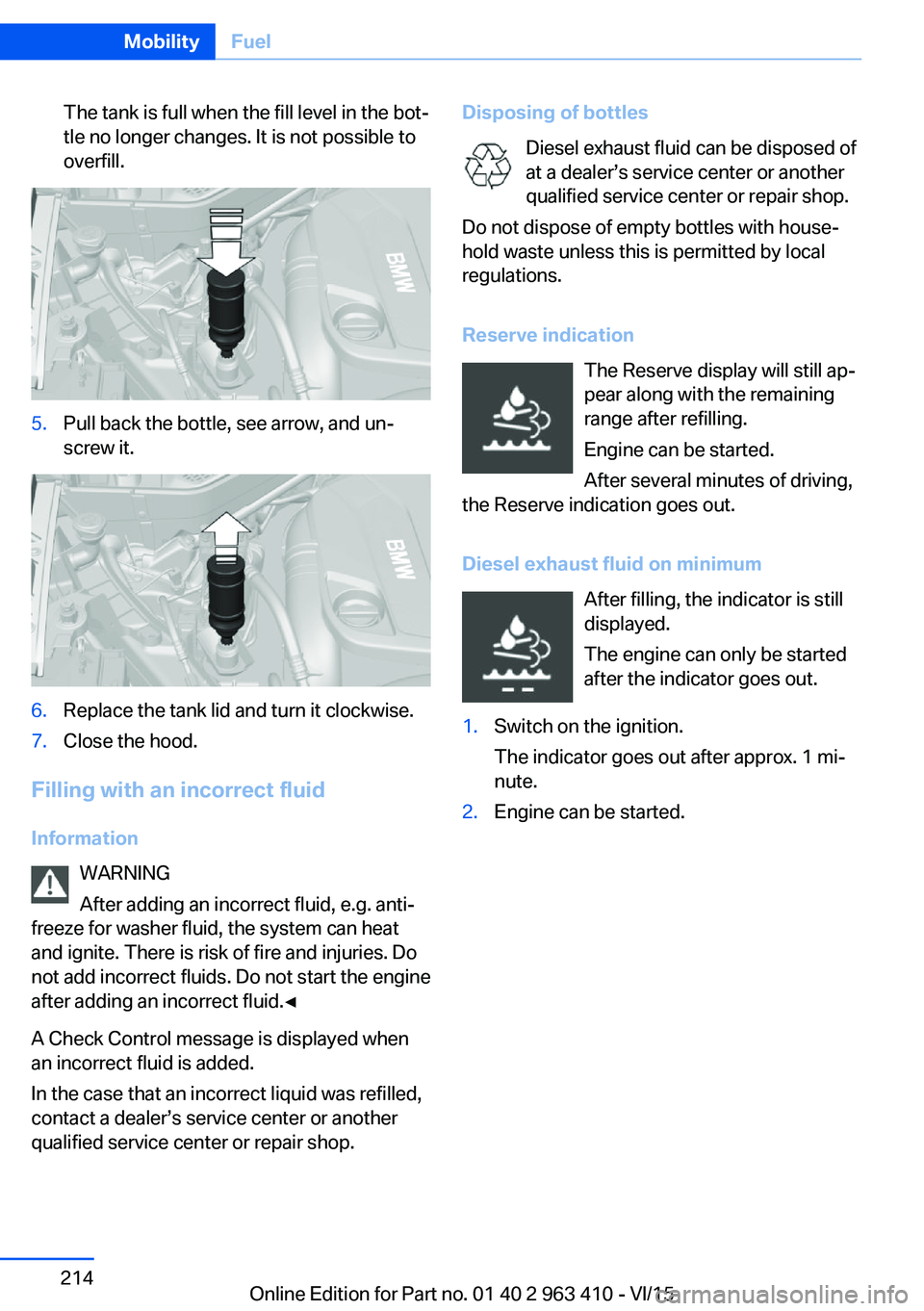 BMW X5 XDRIVE35I 2015 Owners Manual The tank is full when the fill level in the bot‐
tle no longer changes. It is not possible to
overfill.5.Pull back the bottle, see arrow, and un‐
screw it.6.Replace the tank lid and turn it clockw BMW X5 XDRIVE35I 2015 Owners Manual The tank is full when the fill level in the bot‐
tle no longer changes. It is not possible to
overfill.5.Pull back the bottle, see arrow, and un‐
screw it.6.Replace the tank lid and turn it clockw