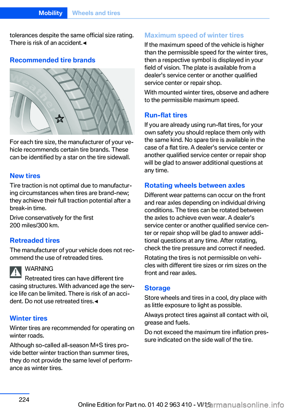 BMW X5 XDRIVE35I 2015 Owners Manual tolerances despite the same official size rating.
There is risk of an accident.◀
Recommended tire brands
For each tire size, the manufacturer of your ve‐
hicle recommends certain tire brands. Thes BMW X5 XDRIVE35I 2015 Owners Manual tolerances despite the same official size rating.
There is risk of an accident.◀
Recommended tire brands
For each tire size, the manufacturer of your ve‐
hicle recommends certain tire brands. Thes