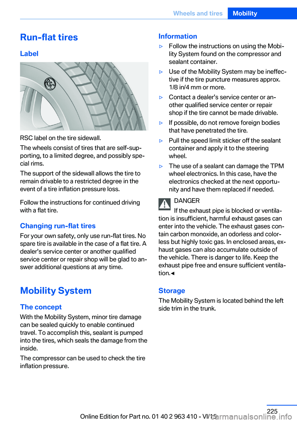 BMW X5 XDRIVE35I 2015 Owners Manual Run-flat tires
Label
RSC label on the tire sidewall.
The wheels consist of tires that are self-sup‐
porting, to a limited degree, and possibly spe‐
cial rims.
The support of the sidewall allows th BMW X5 XDRIVE35I 2015 Owners Manual Run-flat tires
Label
RSC label on the tire sidewall.
The wheels consist of tires that are self-sup‐
porting, to a limited degree, and possibly spe‐
cial rims.
The support of the sidewall allows th