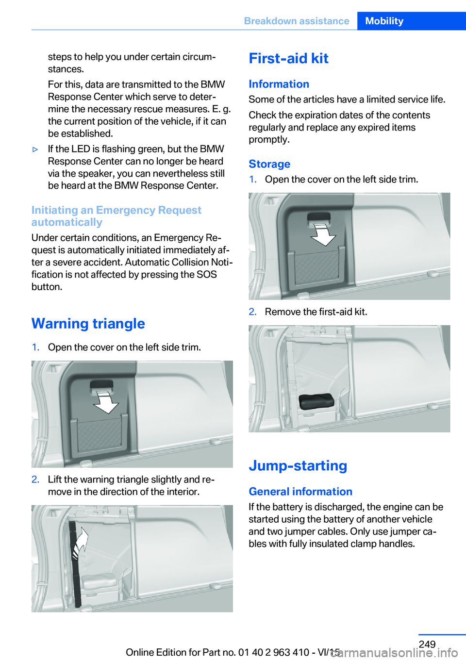 BMW X5 XDRIVE35I 2015 Owners Manual steps to help you under certain circum‐
stances.
For this, data are transmitted to the BMW
Response Center which serve to deter‐
mine the necessary rescue measures. E. g.
the current position of t BMW X5 XDRIVE35I 2015 Owners Manual steps to help you under certain circum‐
stances.
For this, data are transmitted to the BMW
Response Center which serve to deter‐
mine the necessary rescue measures. E. g.
the current position of t