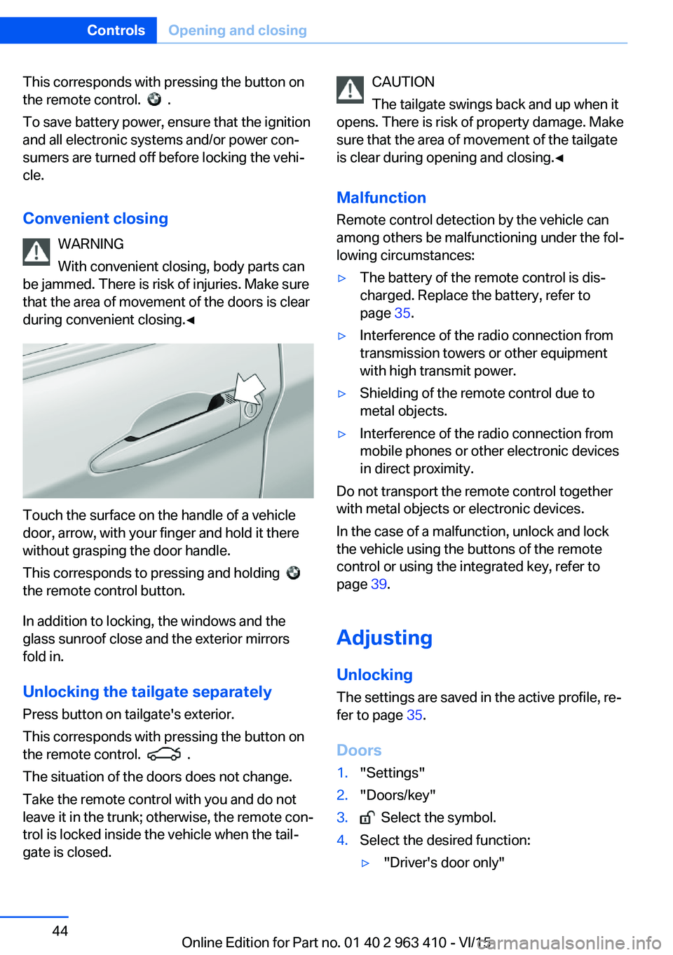 BMW X5 XDRIVE35I 2015 Service Manual This corresponds with pressing the button on
the remote control.
.
To save battery power, ensure that the ignition
and all electronic systems and/or power con‐
sumers are turned off before locki BMW X5 XDRIVE35I 2015 Service Manual This corresponds with pressing the button on
the remote control.
.
To save battery power, ensure that the ignition
and all electronic systems and/or power con‐
sumers are turned off before locki