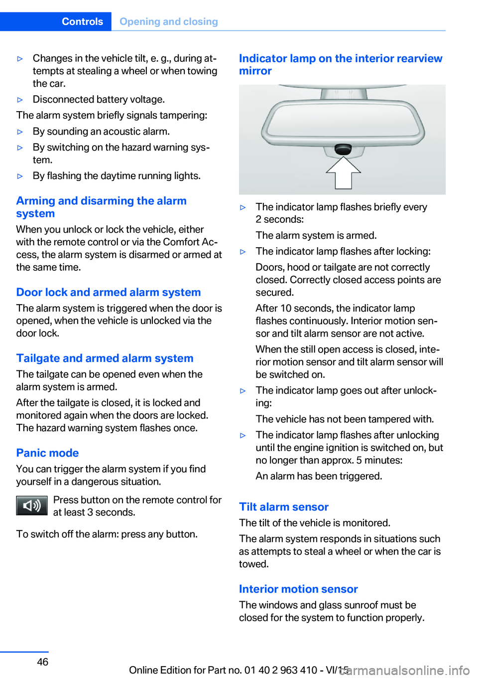 BMW X5 XDRIVE35I 2015 Service Manual ▷Changes in the vehicle tilt, e. g., during at‐
tempts at stealing a wheel or when towing
the car.▷Disconnected battery voltage.
The alarm system briefly signals tampering:
▷By sounding an aco BMW X5 XDRIVE35I 2015 Service Manual ▷Changes in the vehicle tilt, e. g., during at‐
tempts at stealing a wheel or when towing
the car.▷Disconnected battery voltage.
The alarm system briefly signals tampering:
▷By sounding an aco