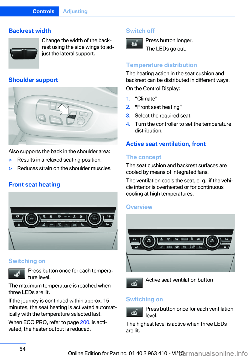 BMW X5 XDRIVE35I 2015 Workshop Manual Backrest widthChange the width of the back‐
rest using the side wings to ad‐
just the lateral support.
Shoulder support
Also supports the back in the shoulder area:
▷Results in a relaxed seating BMW X5 XDRIVE35I 2015 Workshop Manual Backrest widthChange the width of the back‐
rest using the side wings to ad‐
just the lateral support.
Shoulder support
Also supports the back in the shoulder area:
▷Results in a relaxed seating