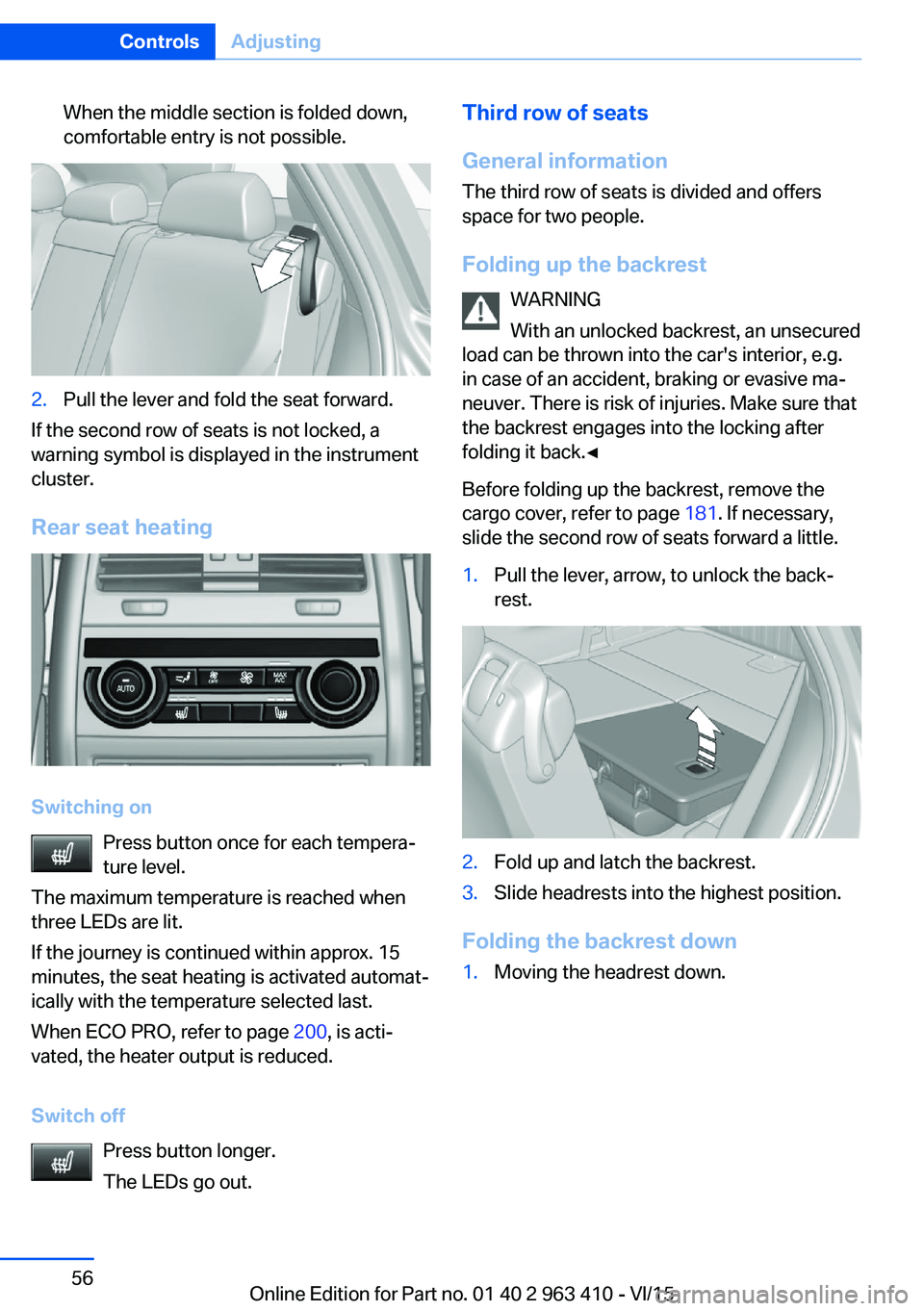 BMW X5 XDRIVE35I 2015 Workshop Manual When the middle section is folded down,
comfortable entry is not possible.2.Pull the lever and fold the seat forward.
If the second row of seats is not locked, a
warning symbol is displayed in the ins BMW X5 XDRIVE35I 2015 Workshop Manual When the middle section is folded down,
comfortable entry is not possible.2.Pull the lever and fold the seat forward.
If the second row of seats is not locked, a
warning symbol is displayed in the ins