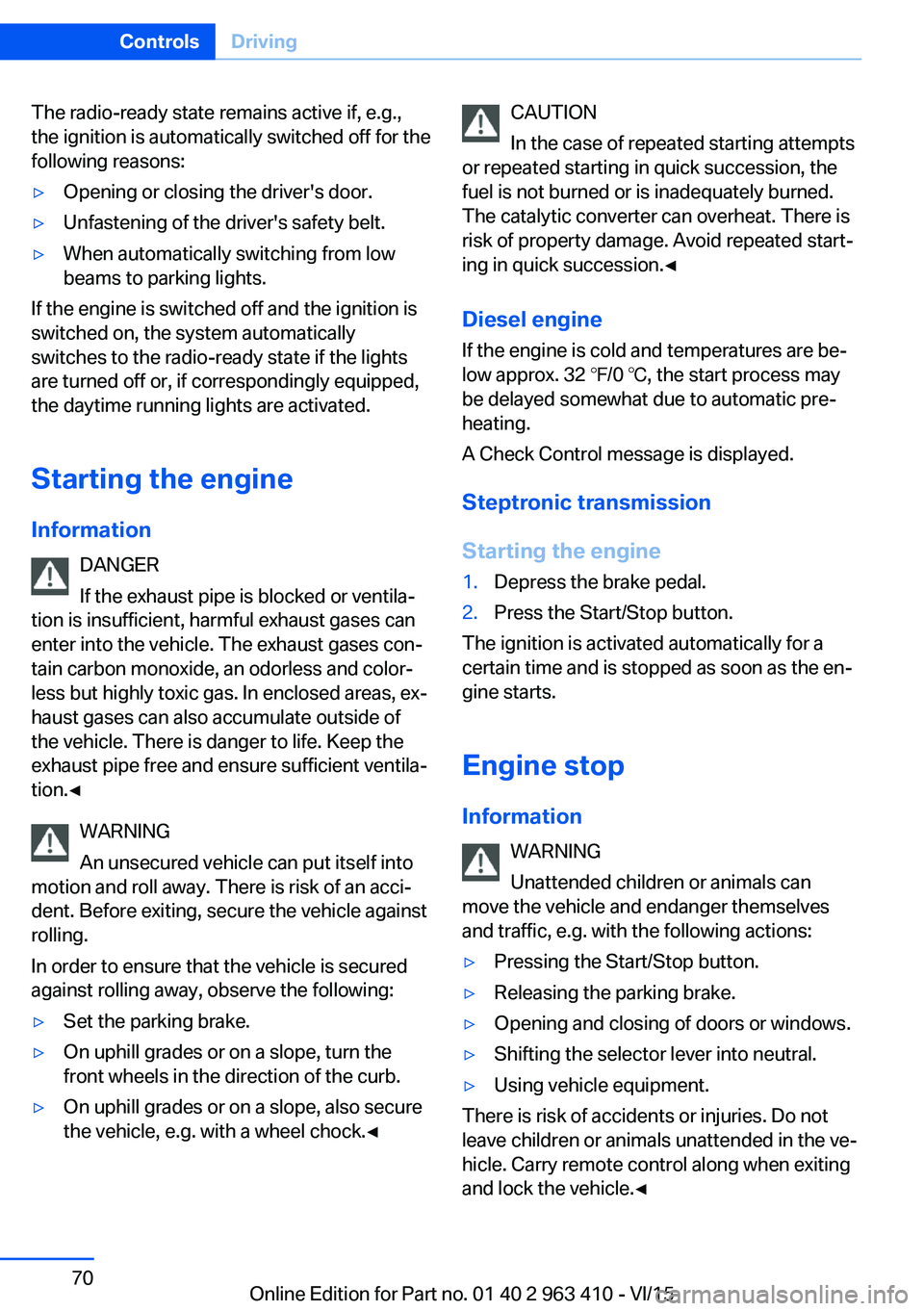 BMW X5 XDRIVE35I 2015 Repair Manual The radio-ready state remains active if, e.g.,
the ignition is automatically switched off for the
following reasons:▷Opening or closing the driver's door.▷Unfastening of the driver's safet BMW X5 XDRIVE35I 2015 Repair Manual The radio-ready state remains active if, e.g.,
the ignition is automatically switched off for the
following reasons:▷Opening or closing the driver's door.▷Unfastening of the driver's safet