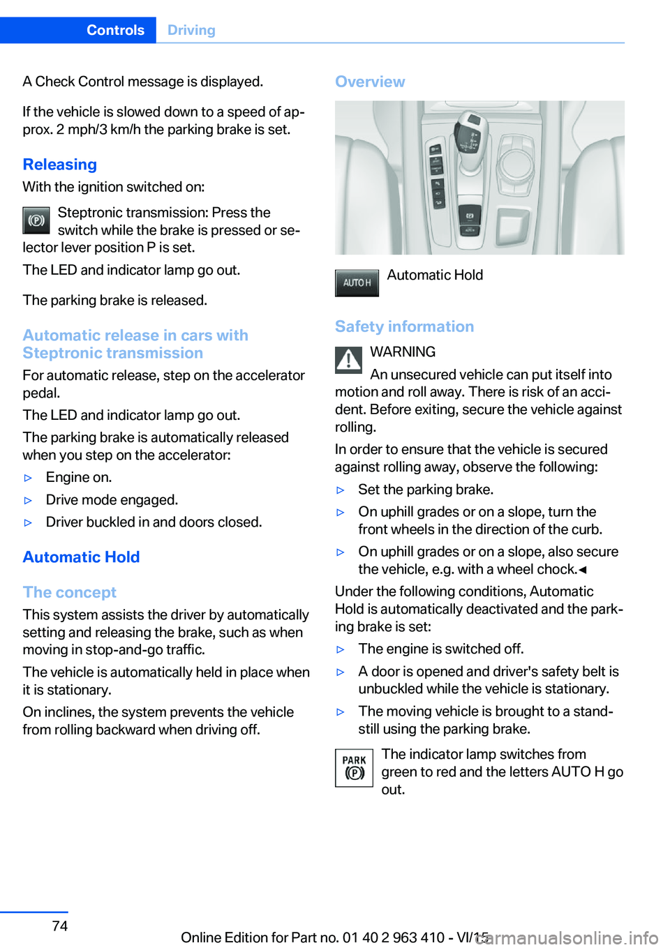 BMW X5 XDRIVE35I 2015 Manual PDF A Check Control message is displayed.
If the vehicle is slowed down to a speed of ap‐
prox. 2 mph/3 km/h the parking brake is set.
Releasing
With the ignition switched on:
Steptronic transmission: P BMW X5 XDRIVE35I 2015 Manual PDF A Check Control message is displayed.
If the vehicle is slowed down to a speed of ap‐
prox. 2 mph/3 km/h the parking brake is set.
Releasing
With the ignition switched on:
Steptronic transmission: P