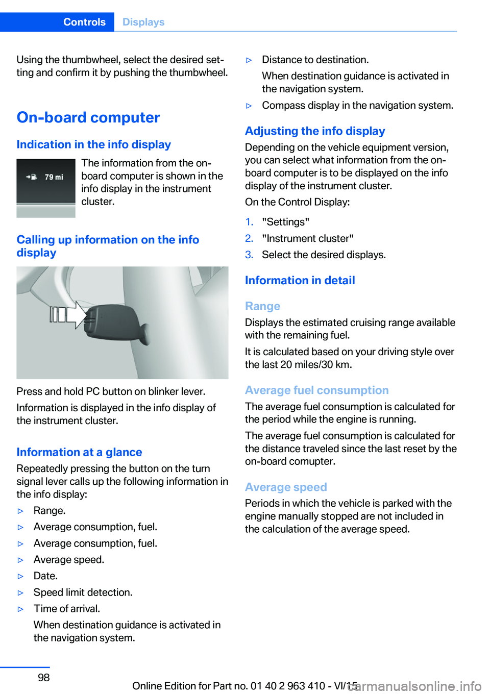 BMW X5 XDRIVE35I 2015  Owners Manual Using the thumbwheel, select the desired set‐
ting and confirm it by pushing the thumbwheel.
On-board computer
Indication in the info display The information from the on-
board computer is shown in 