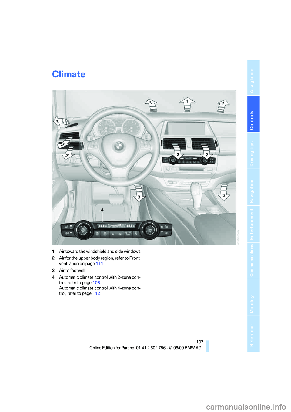 BMW X6 2010 Owners Manual Controls
107Reference
At a glance
Driving tips
Communications
Navigation
Entertainment
Mobility
Climate
1Air toward the windshield and side windows
2Air for the upper body region, refer to Front
ven BMW X6 2010 Owners Manual Controls
107Reference
At a glance
Driving tips
Communications
Navigation
Entertainment
Mobility
Climate
1Air toward the windshield and side windows
2Air for the upper body region, refer to Front
ven