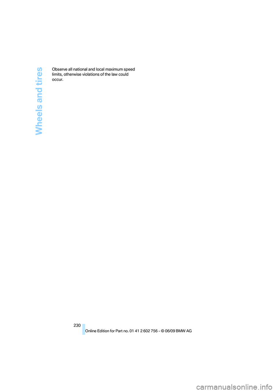 BMW X6 2010 Owners Manual Wheels and tires
230 Observe all national and local maximum speed
limits, otherwise violations of the law could
occur.
ba8_e70ag.book Seite 230 Freitag, 5. Juni 2009 11:42 11 BMW X6 2010 Owners Manual Wheels and tires
230 Observe all national and local maximum speed
limits, otherwise violations of the law could
occur.
ba8_e70ag.book Seite 230 Freitag, 5. Juni 2009 11:42 11