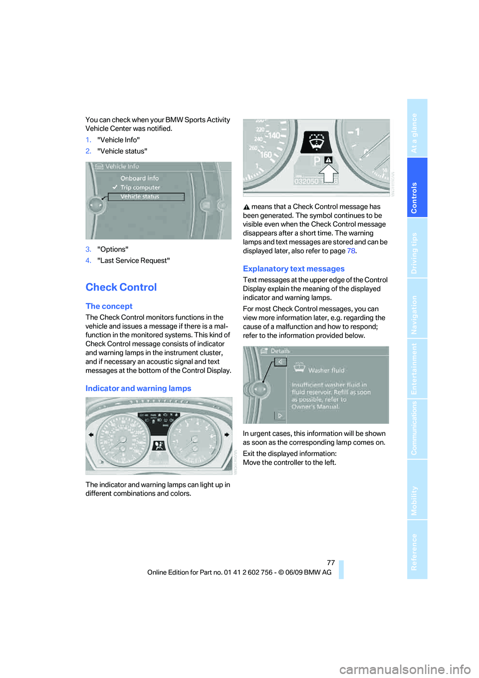 BMW X6 2010 Manual PDF Controls
77Reference
At a glance
Driving tips
Communications
Navigation
Entertainment
Mobility
You can check when your BMW Sports Activity
Vehicle Center was notified.
1."Vehicle Info"
2."Vehicle st BMW X6 2010 Manual PDF Controls
77Reference
At a glance
Driving tips
Communications
Navigation
Entertainment
Mobility
You can check when your BMW Sports Activity
Vehicle Center was notified.
1."Vehicle Info"
2."Vehicle st