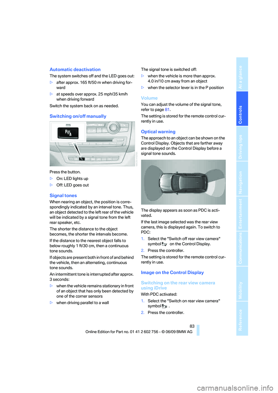 BMW X6 2010 Manual Online Controls
83Reference
At a glance
Driving tips
Communications
Navigation
Entertainment
Mobility
Automatic deactivation
The system switches off and the LED goes out:
>after approx. 165 ft/50 m when dri BMW X6 2010 Manual Online Controls
83Reference
At a glance
Driving tips
Communications
Navigation
Entertainment
Mobility
Automatic deactivation
The system switches off and the LED goes out:
>after approx. 165 ft/50 m when dri