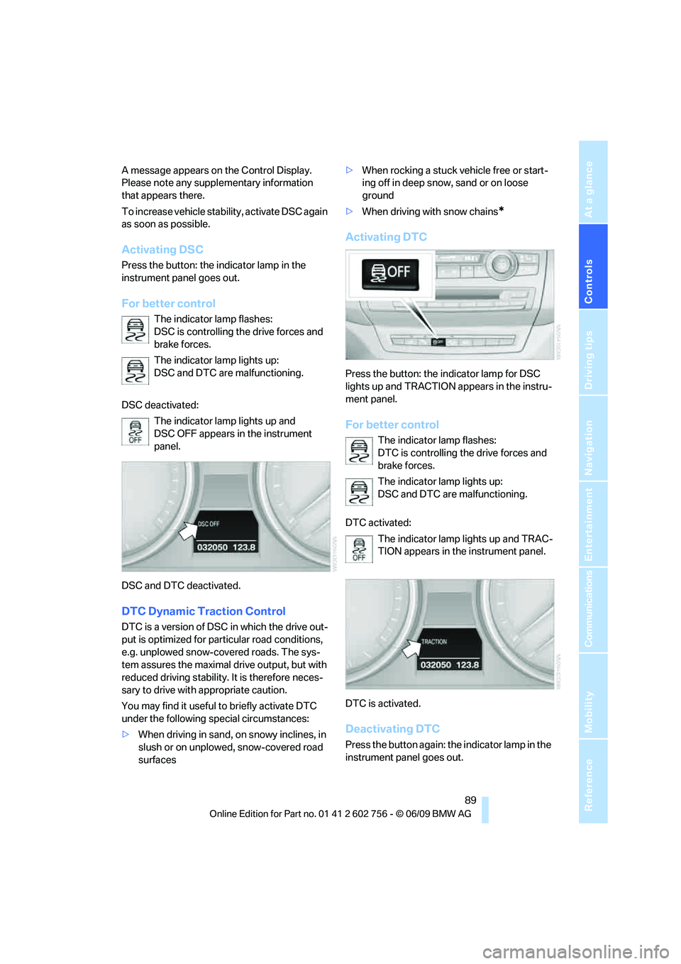 BMW X6 2010 Owners Manual Controls
89Reference
At a glance
Driving tips
Communications
Navigation
Entertainment
Mobility
A message appears on the Control Display.
Please note any supplementary information
that appears there BMW X6 2010 Owners Manual Controls
89Reference
At a glance
Driving tips
Communications
Navigation
Entertainment
Mobility
A message appears on the Control Display.
Please note any supplementary information
that appears there
