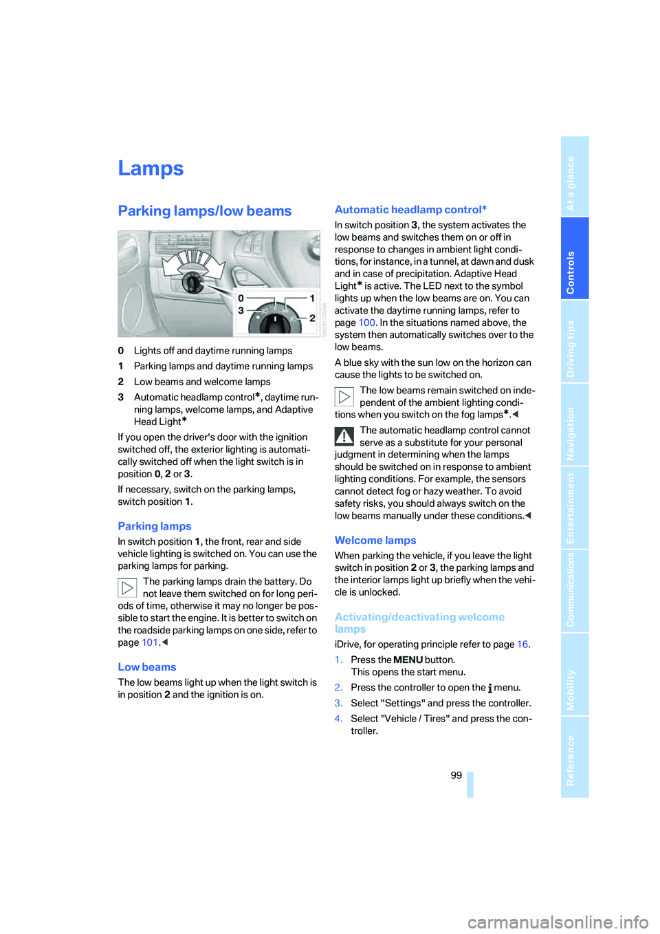 BMW X6 XDRIVE35I 2008 Owners Manual Controls
 99Reference
At a glance
Driving tips
Communications
Navigation
Entertainment
Mobility
Lamps
Parking lamps/low beams
0Lights off and daytime running lamps
1Parking lamps and daytime running l