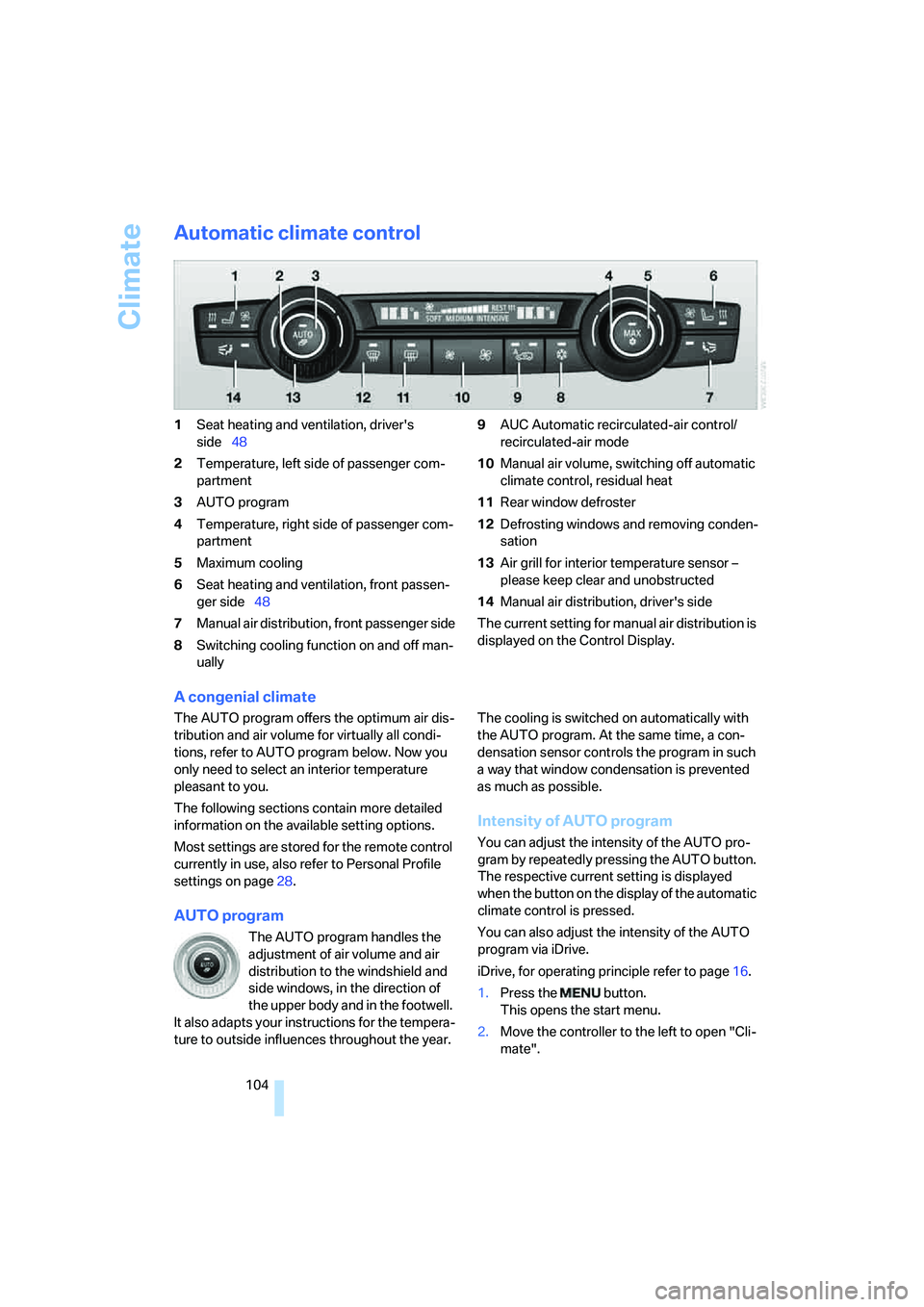 BMW X6 XDRIVE35I 2008  Owners Manual Climate
104
Automatic climate control
1Seat heating and ventilation, drivers 
side48
2Temperature, left side of passenger com-
partment
3AUTO program
4Temperature, right side of passenger com-
partme