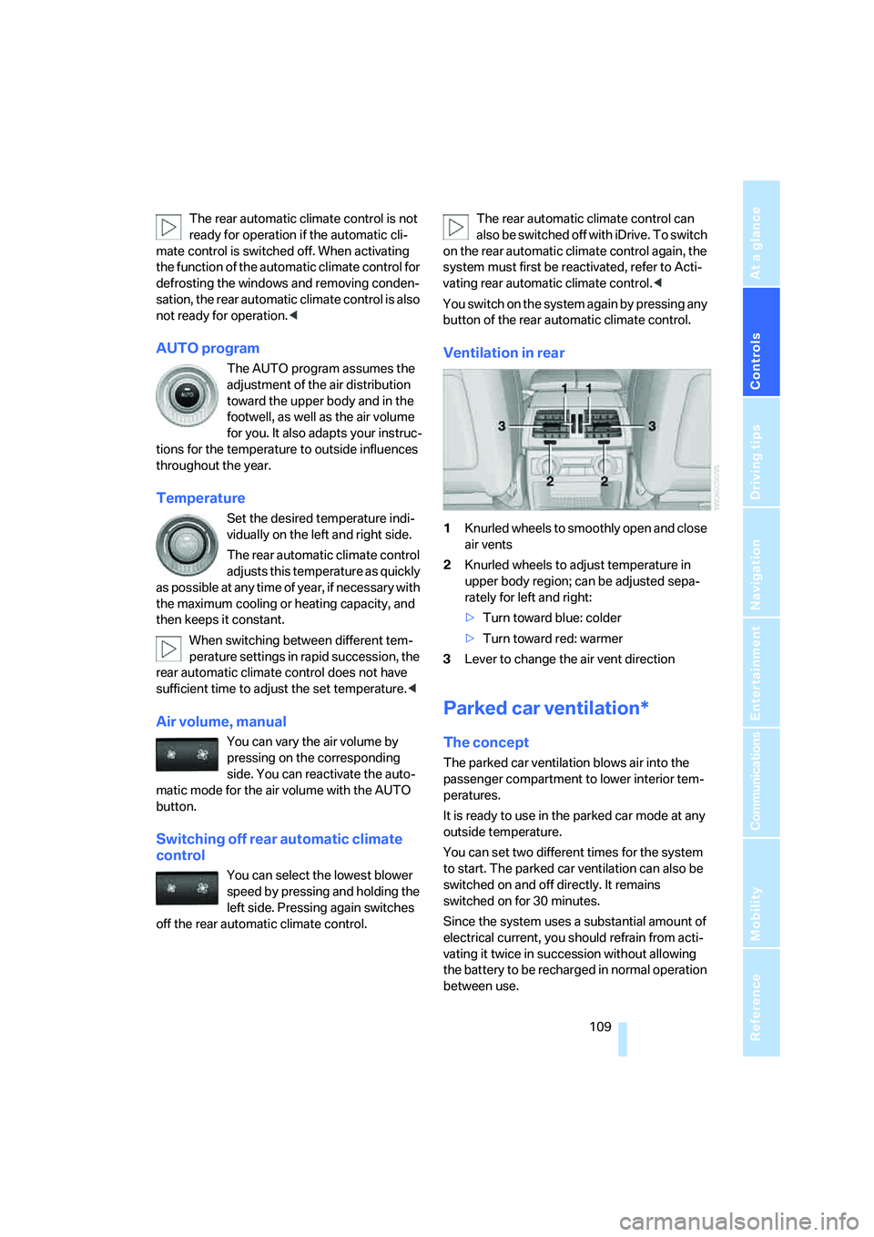 BMW X6 XDRIVE35I 2008  Owners Manual Controls
 109Reference
At a glance
Driving tips
Communications
Navigation
Entertainment
Mobility
The rear automatic climate control is not 
ready for operation if the automatic cli-
mate control is sw