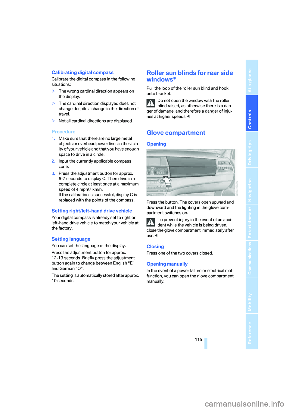 BMW X6 XDRIVE35I 2008 Owners Manual Controls
 115Reference
At a glance
Driving tips
Communications
Navigation
Entertainment
Mobility
Calibrating digital compass
Calibrate the digital compass In the following 
situations:
>The wrong card
